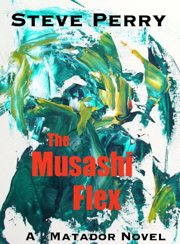 Read The Musashi Flex (The Matadors Book 1), written by Steve Perry Read The Musashi Flex (The Matadors Book 1), written by Steve Perry