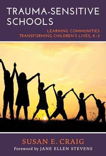 Read Trauma-Sensitive Schools: Learning Communities Transforming Children's Lives, K-5, written by Susan E. Craig Read Trauma-Sensitive Schools: Learning Communities Transforming Children's Lives, K-5, written by Susan E. Craig