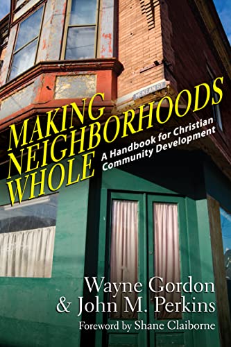 Read Making Neighborhoods Whole: A Handbook for Christian Community Development, written by Wayne Gordon; John M. Perkins; Shane Claiborne Read Making Neighborhoods Whole: A Handbook for Christian Community Development, written by Wayne Gordon; John M. Perkins; Shane Claiborne