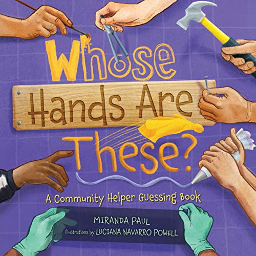 Read Whose Hands Are These?: A Community Helper Guessing Book, written by Miranda Paul Read Whose Hands Are These?: A Community Helper Guessing Book, written by Miranda Paul