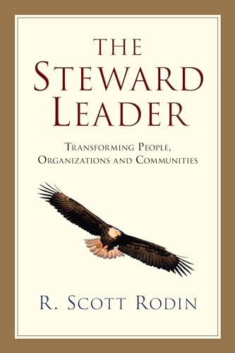 Read The Steward Leader: Transforming People, Organizations and Communities, written by R. Scott Rodin Read The Steward Leader: Transforming People, Organizations and Communities, written by R. Scott Rodin