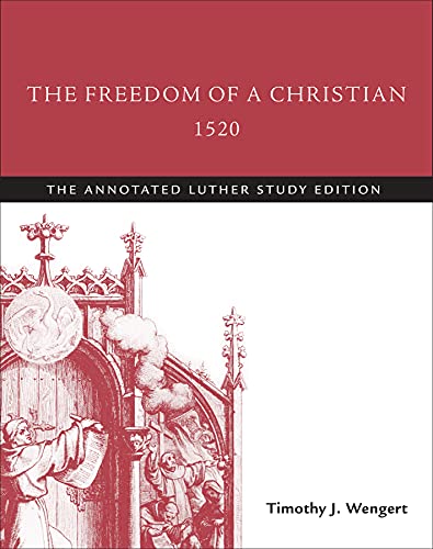 Read The Freedom of a Christian, 1520: The Annotated Luther Study Edition, written by Timothy J. Wengert Read The Freedom of a Christian, 1520: The Annotated Luther Study Edition, written by Timothy J. Wengert