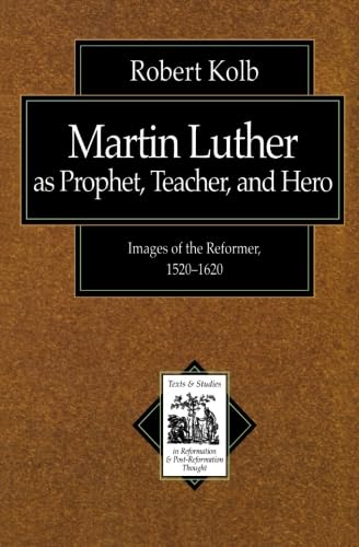 Read Martin Luther as Prophet, Teacher, and Hero: Images of the Reformer, 1520-1620 (Texts and Studies in Reformation and Post-Reformation Thought), written by Robert Kolb Read Martin Luther as Prophet, Teacher, and Hero: Images of the Reformer, 1520-1620 (Texts and Studies in Reformation and Post-Reformation Thought), written by Robert Kolb