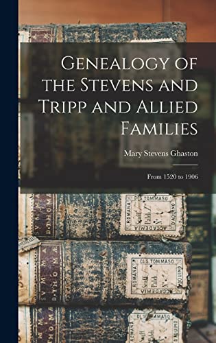Read Genealogy of the Stevens and Tripp and Allied Families: From 1520 to 1906, written by Ghaston Mary Stevens Read Genealogy of the Stevens and Tripp and Allied Families: From 1520 to 1906, written by Ghaston Mary Stevens
