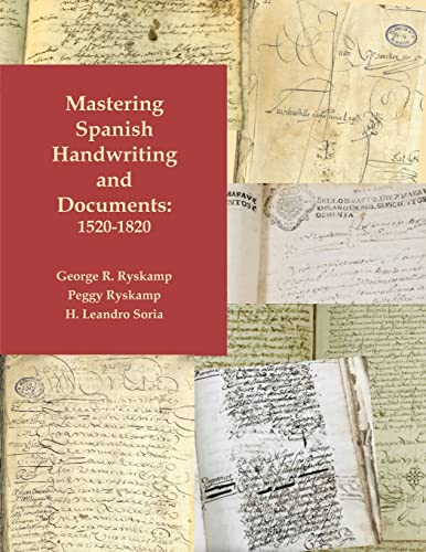 Read Mastering Spanish Handwriting and Documents, 1520-1820, written by George R Ryskamp; Peggy Ryskamp; H Leandro Soria Read Mastering Spanish Handwriting and Documents, 1520-1820, written by George R Ryskamp; Peggy Ryskamp; H Leandro Soria