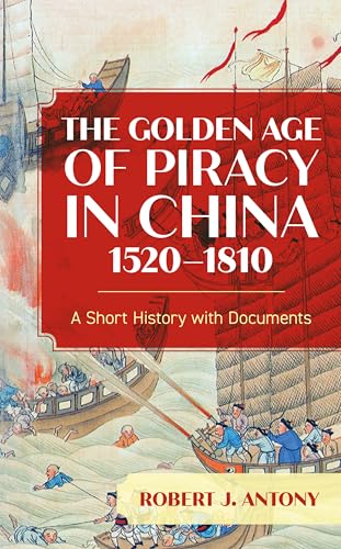 Read The Golden Age of Piracy in China, 1520-1810: A Short History with Documents, written by Robert J. Antony Read The Golden Age of Piracy in China, 1520-1810: A Short History with Documents, written by Robert J. Antony