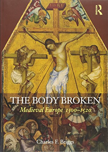 Read The Body Broken: Medieval Europe 1300-1520 (Routledge History of the Middle Ages), written by Charles F. Briggs Read The Body Broken: Medieval Europe 1300-1520 (Routledge History of the Middle Ages), written by Charles F. Briggs