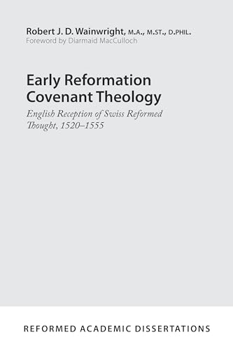 Read Early Reformation Covenant Theology: English Reception of Swiss Reformed Thought, 1520-1555 (Reformed Academic Dissertation), written by Robert J. D. Read Early Reformation Covenant Theology: English Reception of Swiss Reformed Thought, 1520-1555 (Reformed Academic Dissertation), written by Robert J. D.