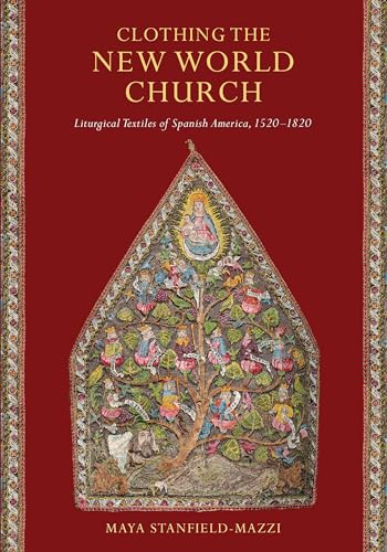 Read Clothing the New World Church: Liturgical Textiles of Spanish America, 1520-1820, written by Maya Stanfield-Mazzi Read Clothing the New World Church: Liturgical Textiles of Spanish America, 1520-1820, written by Maya Stanfield-Mazzi