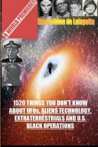 Read 1520 Things You Don'T Know About Ufos,Aliens Technology And U.S. Black Operations, written by Maximillien De Lafayette Read 1520 Things You Don'T Know About Ufos,Aliens Technology And U.S. Black Operations, written by Maximillien De Lafayette