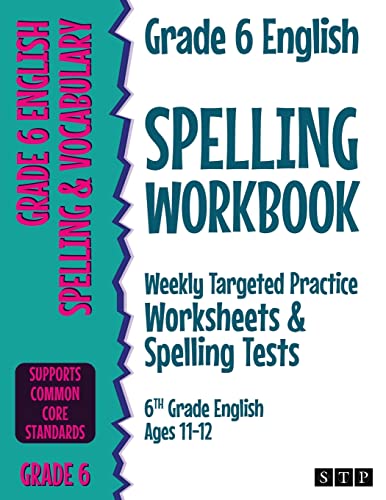 Read Grade 6 English Spelling Workbook: Weekly Targeted Practice Worksheets & Spelling Tests (6th Grade English Ages 11-12), written by STP Books