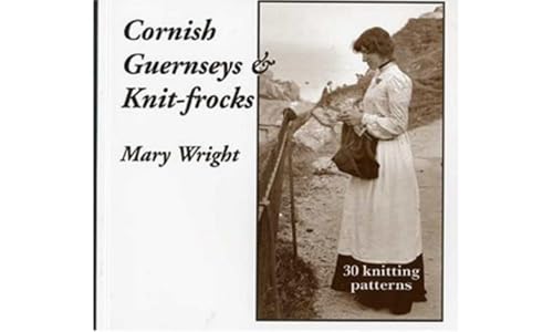 Read Cornish Guernseys and Knit-frocks, written by Mary Wright Read Cornish Guernseys and Knit-frocks, written by Mary Wright