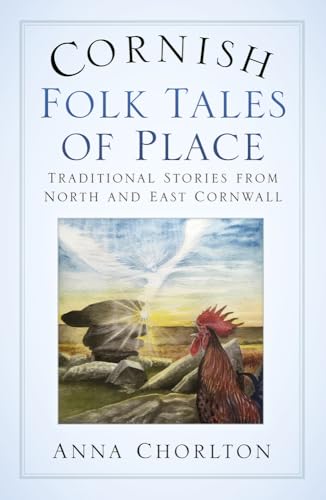 Read Cornish Folk Tales of Place: Traditional Stories from North and East Cornwall, written by Anna Chorlton Read Cornish Folk Tales of Place: Traditional Stories from North and East Cornwall, written by Anna Chorlton