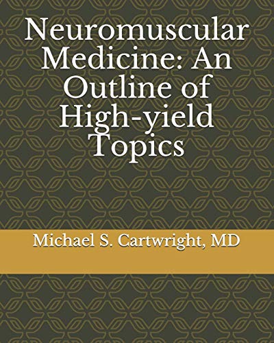 Read Neuromuscular Medicine: An Outline of High-yield Topics, written by Michael S. Cartwright MD