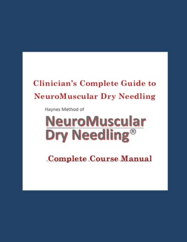 Read Clinician's Complete Guide to NeuroMuscular Dry Needling: Haynes Method (Clinician's Guide to NeuroMuscular Dry Needling), written by Dr.  Luke J. Haynes