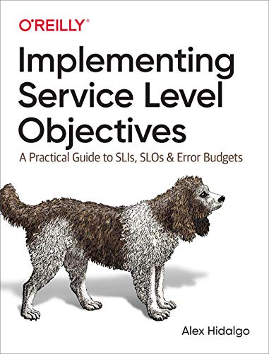 Read Implementing Service Level Objectives: A Practical Guide to SLIs, SLOs, and Error Budgets, written by Alex Hidalgo Read Implementing Service Level Objectives: A Practical Guide to SLIs, SLOs, and Error Budgets, written by Alex Hidalgo