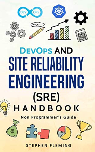 Read DevOps and Site Reliability Engineering (SRE) Handbook: Non-Programmer's Guide, written by Stephen Fleming Read DevOps and Site Reliability Engineering (SRE) Handbook: Non-Programmer's Guide, written by Stephen Fleming