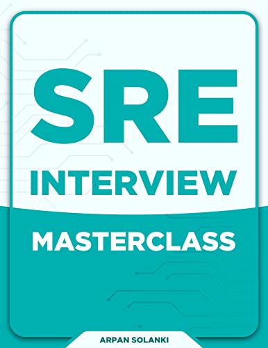 Read SRE Interview MasterClass: Prepare for Site Reliability Engineer Interview, written by Arpan Solanki