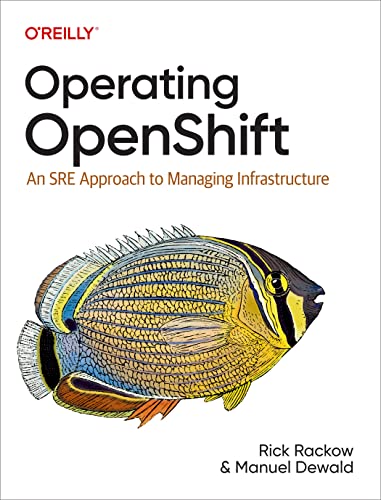 Read Operating OpenShift: An SRE Approach to Managing Infrastructure, written by Rick Rackow; Manuel Dewald Read Operating OpenShift: An SRE Approach to Managing Infrastructure, written by Rick Rackow; Manuel Dewald