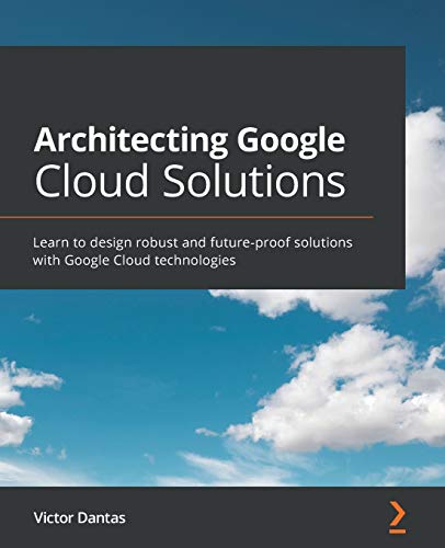 Read Architecting Google Cloud Solutions: Learn to design robust and future-proof solutions with Google Cloud technologies, written by Victor Dantas Read Architecting Google Cloud Solutions: Learn to design robust and future-proof solutions with Google Cloud technologies, written by Victor Dantas