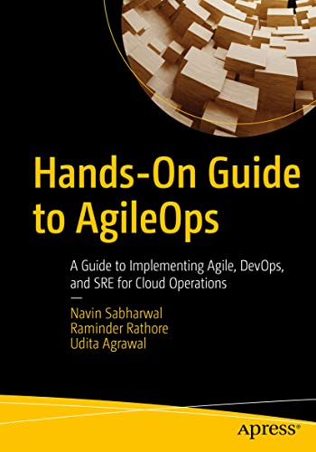 Read Hands-On Guide to AgileOps: A Guide to Implementing Agile, DevOps, and SRE for Cloud Operations, written by Navin Sabharwal; Raminder Rathore; Udita Agrawal Read Hands-On Guide to AgileOps: A Guide to Implementing Agile, DevOps, and SRE for Cloud Operations, written by Navin Sabharwal; Raminder Rathore; Udita Agrawal