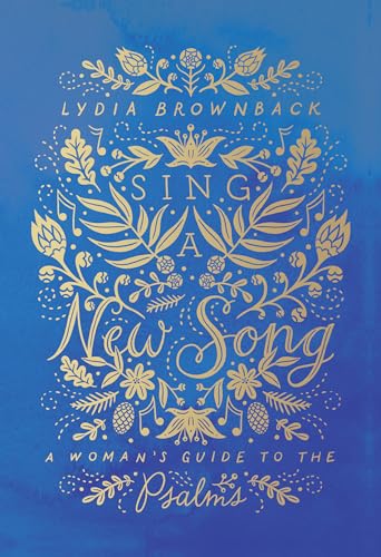 Read Sing a New Song: A Woman's Guide to the Psalms, written by Lydia Brownback