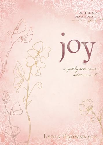 Read Joy: A Godly Woman's Adornment (On-the-Go Devotionals), written by Lydia Brownback Read Joy: A Godly Woman's Adornment (On-the-Go Devotionals), written by Lydia Brownback