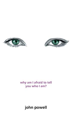 Read Why Am I Afraid to Tell You Who I Am?, written by John Powell Read Why Am I Afraid to Tell You Who I Am?, written by John Powell