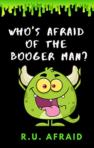 Read Who's Afraid of the Booger Man?: Scary Stories for Kids (Little Spooks Book 1), written by R.U. Afraid