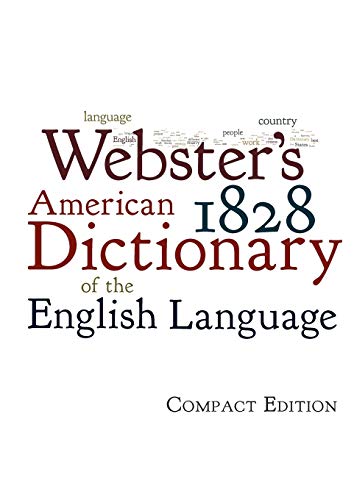 Read Webster's 1828 American Dictionary of the English Language, written by Noah Webster Read Webster's 1828 American Dictionary of the English Language, written by Noah Webster