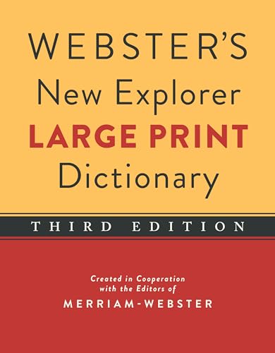 Read Webster's New Explorer Large Print Dictionary, Third Edition, Newest Edition, written by Editors of Merriam-Webster Read Webster's New Explorer Large Print Dictionary, Third Edition, Newest Edition, written by Editors of Merriam-Webster