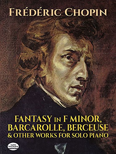 Read Fantasy in F Minor, Barcarolle, Berceuse and Other Works for Solo Piano (Dover Classical Piano Music), written by Frédéric Chopin Read Fantasy in F Minor, Barcarolle, Berceuse and Other Works for Solo Piano (Dover Classical Piano Music), written by Frédéric Chopin