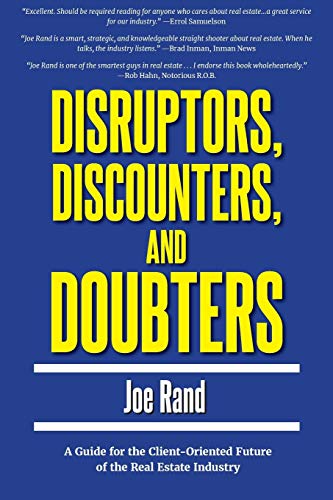 Read Disruptors, Discounters, and Doubters: A Guide for the Client-Oriented Future of the Real Estate Industry, written by Joe Rand Read Disruptors, Discounters, and Doubters: A Guide for the Client-Oriented Future of the Real Estate Industry, written by Joe Rand