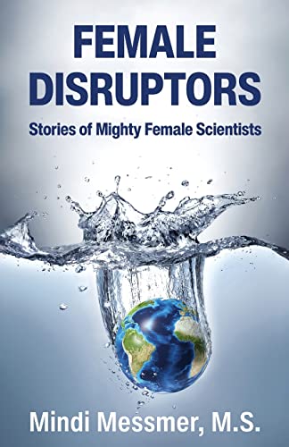 Read Female Disruptors: Stories of Mighty Female Scientists, written by Mindi Messmer Read Female Disruptors: Stories of Mighty Female Scientists, written by Mindi Messmer