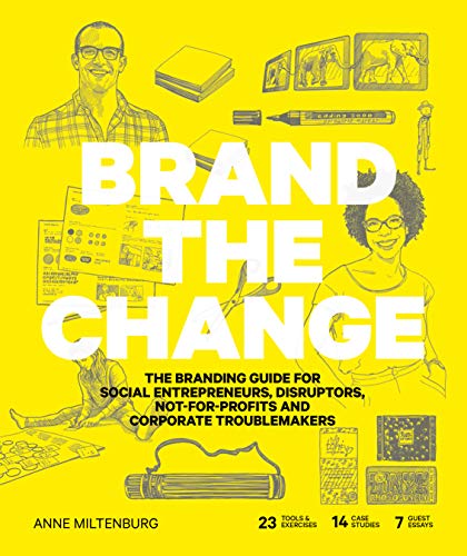 Read Brand the Change: The Branding Guide for social entrepreneurs, disruptors, not-for-profits and corporate troublemakers, written by Anne Miltenburg Read Brand the Change: The Branding Guide for social entrepreneurs, disruptors, not-for-profits and corporate troublemakers, written by Anne Miltenburg