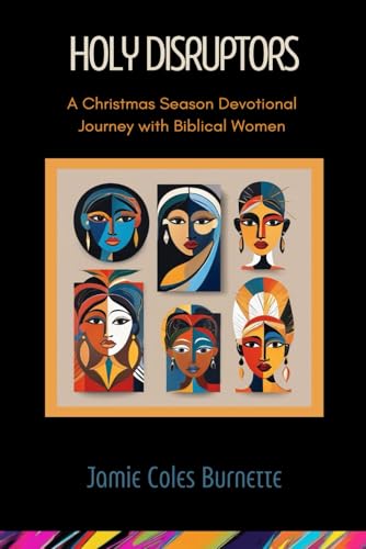 Read Holy Disruptors: A Christmas Season Devotional Journey with Biblical Women, written by Jamie Coles Burnette M.Div. Read Holy Disruptors: A Christmas Season Devotional Journey with Biblical Women, written by Jamie Coles Burnette M.Div.
