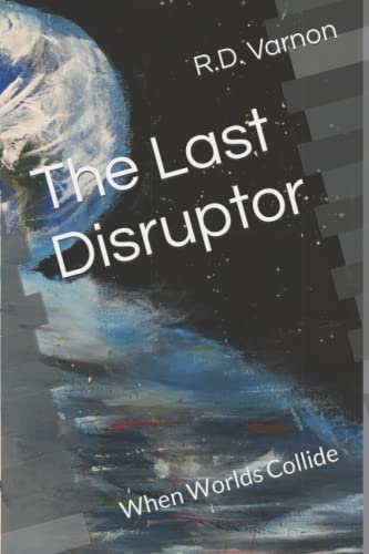 Read The Last Disruptor: When Worlds Collide, written by R.D. Varnon Read The Last Disruptor: When Worlds Collide, written by R.D. Varnon