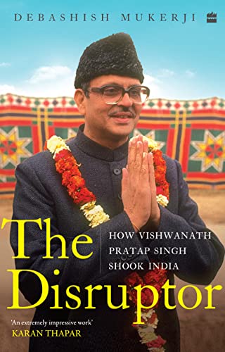 Read The Disruptor : How Vishwanath Pratap Singh Shook India, written by Debashish Mukerji Read The Disruptor : How Vishwanath Pratap Singh Shook India, written by Debashish Mukerji