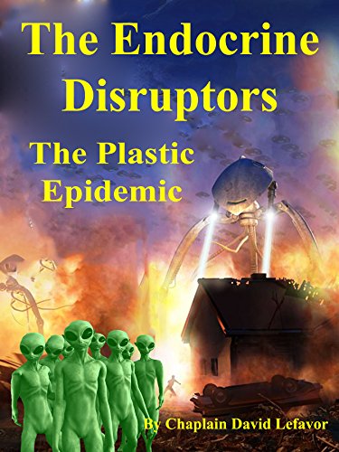 Read The Endocrine Disruptors: The Plastic Epidemic, written by David Lefavor