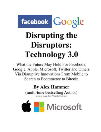 Read Disrupting the Disruptors: Technology 3.0, written by Alex Hammer Read Disrupting the Disruptors: Technology 3.0, written by Alex Hammer