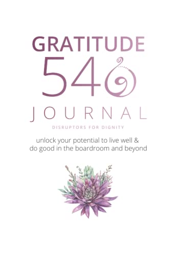 Read Gratitude 540 Journal: Disruptors for Dignity: Unlock Your Potential to Live Well & Do Good in the Boardroom and Beyond, written by Alexsys Thompson; Amanda Kathryn Roman Read Gratitude 540 Journal: Disruptors for Dignity: Unlock Your Potential to Live Well & Do Good in the Boardroom and Beyond, written by Alexsys Thompson; Amanda Kathryn Roman