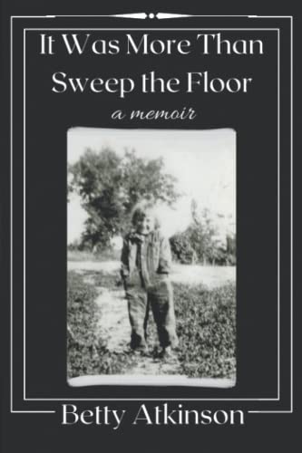 Read It Was More Than Sweep the Floor: a memoir, written by Betty Atkinson Read It Was More Than Sweep the Floor: a memoir, written by Betty Atkinson