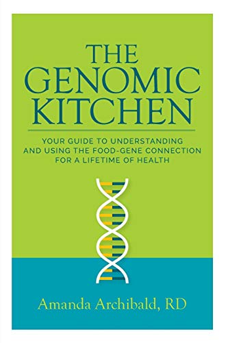 Read The Genomic Kitchen: Your Guide To Understanding And Using The Food-Gene Connection For A Lifetime Of Health, written by Amanda Archibald Read The Genomic Kitchen: Your Guide To Understanding And Using The Food-Gene Connection For A Lifetime Of Health, written by Amanda Archibald