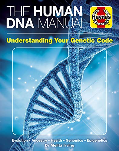Read The Human DNA Manual: Understanding Your Genetic Code: Evolution * Ancestry * Health * Genomics * Epigenetics (Haynes Manuals), written by Dr. Melita Irving Read The Human DNA Manual: Understanding Your Genetic Code: Evolution * Ancestry * Health * Genomics * Epigenetics (Haynes Manuals), written by Dr. Melita Irving