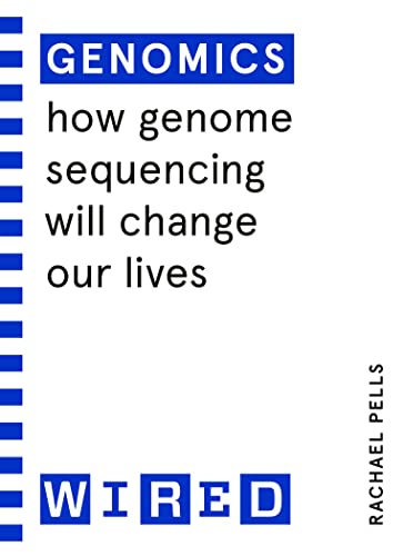 Read Genomics (WIRED guides): How Genome Sequencing Will Change Our Lives, written by Rachael Pells