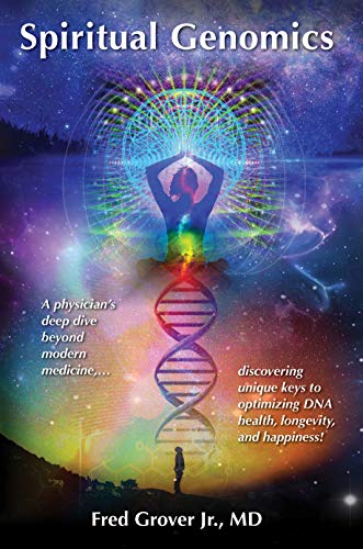 Read Spiritual Genomics: A physician's deep dive beyond modern medicine, discovering unique keys to optimizing DNA health, longevity, and happiness!, written by Fred Grover Jr. M.D. Read Spiritual Genomics: A physician's deep dive beyond modern medicine, discovering unique keys to optimizing DNA health, longevity, and happiness!, written by Fred Grover Jr. M.D.