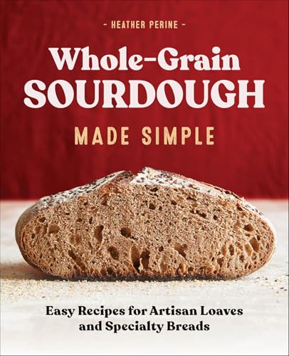 Read Whole-Grain Sourdough Made Simple: Easy Recipes for Artisan Loaves and Specialty Breads, written by Heather Perine Read Whole-Grain Sourdough Made Simple: Easy Recipes for Artisan Loaves and Specialty Breads, written by Heather Perine