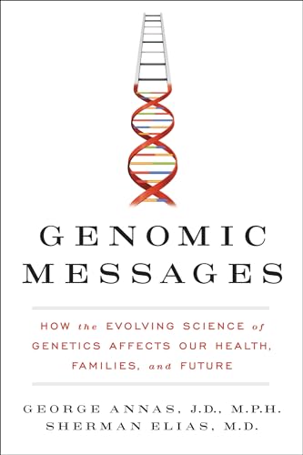 Read Genomic Messages: How the Evolving Science of Genetics Affects Our Health, Families, and Future, written by George Annas; Sherman Elias Read Genomic Messages: How the Evolving Science of Genetics Affects Our Health, Families, and Future, written by George Annas; Sherman Elias