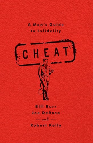 Read Cheat: A Man's Guide to Infidelity, written by Bill Burr; Joe DeRosa; Robert Kelly Read Cheat: A Man's Guide to Infidelity, written by Bill Burr; Joe DeRosa; Robert Kelly