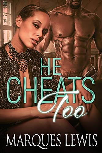 Read He Cheats Too, written by Marques Lewis